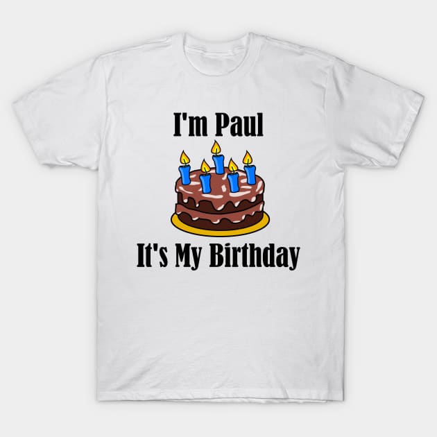 I'm Paul It's My Birthday - Funny Joke T-Shirt by MisterBigfoot